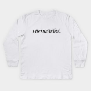 I don't feel so good... Kids Long Sleeve T-Shirt